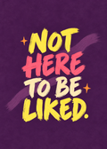 Not Here to Be Liked – Originalmotiv ohne Rahmen