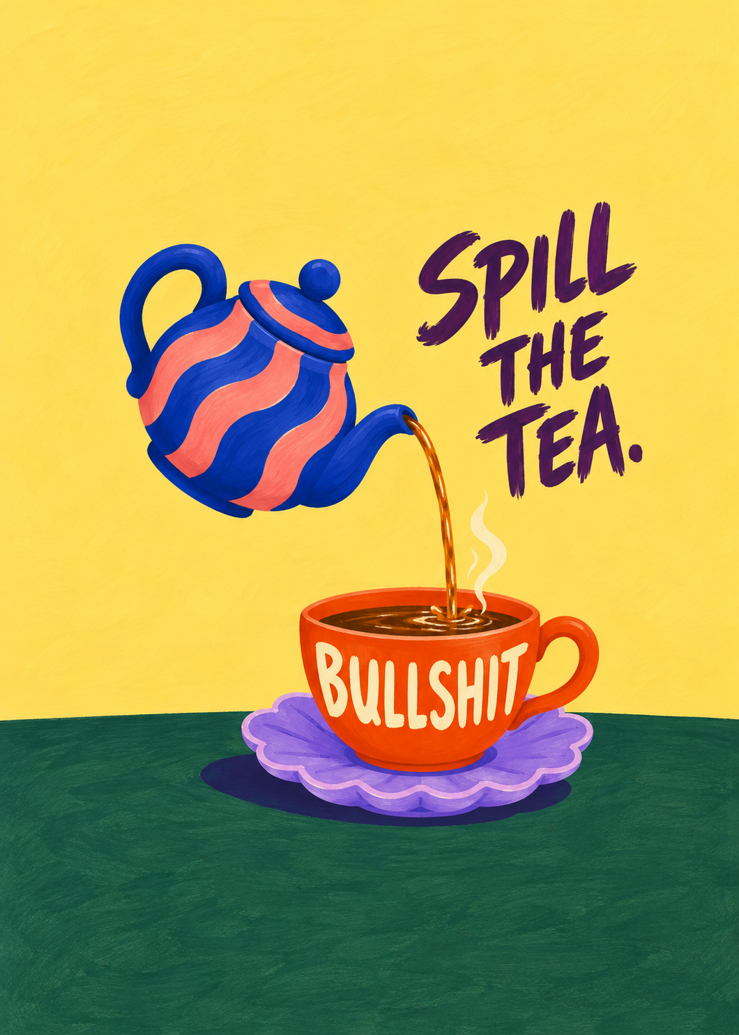 Spill the Tea – Originalmotiv ohne Rahmen